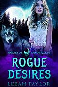 Rogue Desires  (Wolves of Chaos Valley) by Leeah Taylor