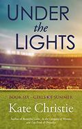 Under the Lights (Girls of Summer #6) by Kate Christie