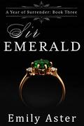 Sir Emerald (A Year of Surrender #3) by Emily Aster