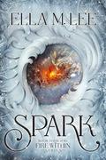 Spark (Fire Within #4) by Ella M. Lee