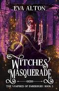 Witches' Masquerade (The Vampires of Emberbury #3) by Eva Alton