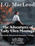 The Adventures of Lady Ellen Montagu: An Irish Historical Romance Trilogy by J.G. MacLeod