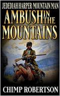 Jedidiah Harper: Mountain Man: Ambush in the Mountains (Jedidiah Harper: Mountain Man On The Hunt #1) by Chimp Robertson