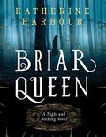 Briar Queen: A Night and Nothing Novel (Night and Nothing #2) by Katherine Harbour