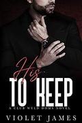 His to Keep (Club Wyld Doms #1) by Violet James