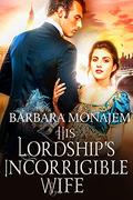 His Lordship's Incorrigible Wife (Perilous Secrets #2) by Barbara Monajem