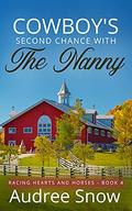 Cowboy's Second Chance with the Nanny: A Clean Single Dad Romance (Racing Hearts and Horses #4) by Audree Snow