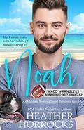 NOAH: A Childhood Nemesis Sweet Romantic Comedy (Waco Wranglers Reid Brothers #2) by Heather Horrocks