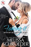 Faking It with my Billionaire Boss by Melissa Schroeder, Maya Reed