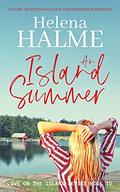 An Island Summer: A Moving Story of Newfound Love and Old Passions Rekindled (Love on the Island #4) by Helena Halme