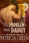 The Problem with Daddy (The Stagecoach Daddies #3) by Patricia Green