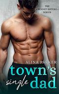 Town's Single Dad : A Friends to Lovers Small Town Romance by Alina Parker