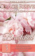 Bewitched: Part 3 of a Pride and Prejudice Intimate Variation  (Beloved) by Grace Reeve