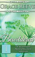 Bewildered: Part 1 of a Pride and Prejudice Intimate Variation  (The Beloved Series) by Grace Reeve