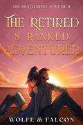 The Retired S Ranked Adventurer : Volume II by Wolfe Locke, James Falcon
