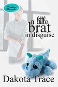 A Little Brat in Disguise (The Hidden Little Secrets #5) by Dakota Trace