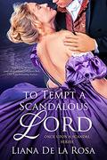 To Tempt a Scandalous Lord (Once Upon a Scandal #4) by Liana De la Rosa