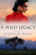 A Wild Legacy: An emotional and heart-wrenching historical novel (Wild Swan Trilogy #3) by Celeste De Blasis
