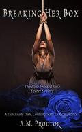 Breaking Her Box  (A Blue Frosted Rose Society Dark Contemporary Spicy Romance) by A.M. Proctor