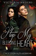 Stop My Bleeding Heart by Victoria Anders