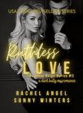 Ruthless Love: a Dark Bully MC College Mob Boss Romantic Thriller (Ruthless Reign #3) by Rachel Angel