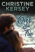 Over You Trio: The Complete Story by Christine Kersey