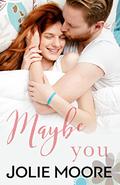Maybe You (Maybe This Time #5) by Jolie Moore