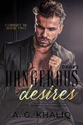 Dangerous Desires, Part 2 (Corrupt Me #2) by A.G. Khaliq
