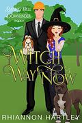 Witch Way Now: A Paranormal Romantic Comedy (Raising Hell Downunder #4) by Rhiannon Hartley