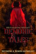 Demonic Tales : Becoming A Demon Anthology by Beth Hendrix