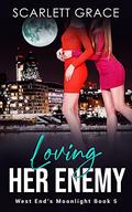 Loving Her Enemy: An Enemies to Lovers Romance (West End's Moonlight #5) by Scarlett Grace