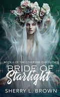 Bride of Starlight (Otherside Chronicles #6) by Sherry L. Brown