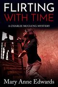 Flirting With Time: A Charlie McClung Mystery (The Charlie McClung Mysteries #5) by Mary Anne Edwards