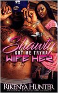 Shawty Got Me Tryna Wife Her by Rikenya Hunter
