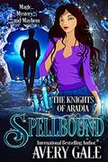 Spellbound (The Knights of Aradia #1) by Avery Gale