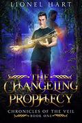 The Changeling Prophecy (Chronicles of the Veil #1) by Lionel Hart