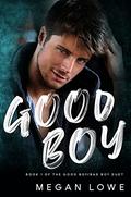 Good Boy: An MM Bully romance (Good Boy/Bad Boy Duet #1) by Megan Lowe