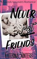 Never Just Friends: A Friends to Lovers Romance by Katerina Winters