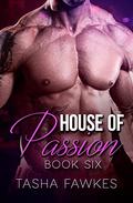 House of Passion: Book Six by Tasha Fawkes