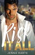 Risk It All: Billionaire Romantic Adventure by Jenna Harte