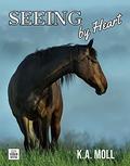 Seeing by Heart by K.A. Moll