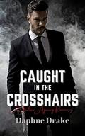 Caught in the Crosshairs (A Shadow Agency Romance #1) by Daphne Drake