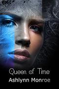 Queen of Time by Ashlynn Monroe