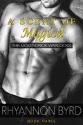 A Scent of Magick (McKendrick Warlocks #3) by Rhyannon Byrd