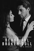 Beautiful Broken Doll (Married to the Mafia #3) by A.G. Khaliq