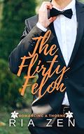 The Flirty Felon: A Clean Forbidden Love Summer Romance (Romancing a Thorne #2) by Ria Zen