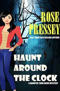Haunt Around the Clock (A Ghostly Haunted Tour Guide Cozy Mystery #15) by Rose Pressey