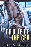 Trouble with the CEO: An Office Romance by Iona Rose