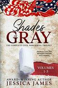 Shades of Gray (Shades of Gray: Complete Civil War Serial Historical Fiction : An Epic Southern America Story #1-3) by Jessica James