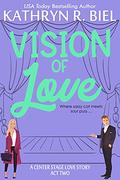 Vision of Love  (A Center Stage Love Story, Act Two) (A Center Stage Love Story #2) by Kathryn R. Biel